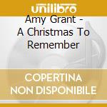 Amy Grant - A Christmas To Remember cd