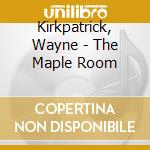 Kirkpatrick, Wayne - The Maple Room cd