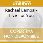 Rachael Lampa - Live For You cd musicale di Rachael Lampa