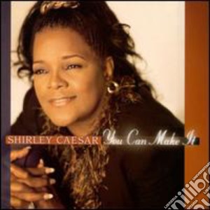 Shirley Caesar - You Can Make It cd musicale di Shirley Caesar