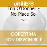 Erin O'Donnell - No Place So Far cd