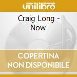 Craig Long - Now cd musicale di Craig Long