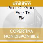 Point Of Grace - Free To Fly cd