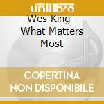 Wes King - What Matters Most cd