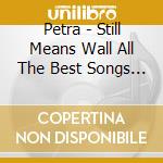 Petra - Still Means Wall All The Best Songs Of War cd musicale