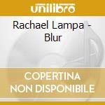 Rachael Lampa - Blur cd musicale di Rachael Lampa