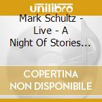 Mark Schultz - Live - A Night Of Stories And Songs (2 Cd) cd