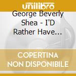 George Beverly Shea - I'D Rather Have Jesus: A 20 Song Treasury cd musicale di George Beverly Shea
