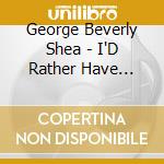 George Beverly Shea - I'D Rather Have Jesus: A 20 Song Treasury cd
