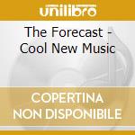 The Forecast - Cool New Music cd