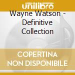 Wayne Watson - Definitive Collection cd musicale di Wayne Watson