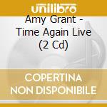 Amy Grant - Time Again Live (2 Cd) cd