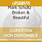 Mark Schultz - Broken & Beautiful cd