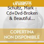 Schultz, Mark - Cd+Dvd-Broken & Beautiful Expanded) cd