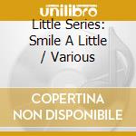 Little Series: Smile A Little / Various cd