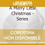 A Merry Little Christmas - Series cd