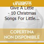 Give A Little - 10 Christmas Songs For Little Ones cd
