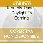 Remedy Drive - Daylight Is Coming cd musicale di Remedy Drive
