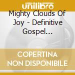 Mighty Clouds Of Joy - Definitive Gospel Collection cd musicale di Mighty Clouds Of Joy