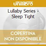 Lullaby Series - Sleep Tight cd