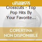 Crosscuts - Top Pop Hits By Your Favorite Christian Artists cd