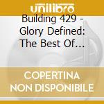 Building 429 - Glory Defined: The Best Of Building 429 cd musicale di Building 429