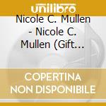 Nicole C. Mullen - Nicole C. Mullen (Gift Tin) cd musicale di Nicole C. Mullen
