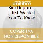 Kim Hopper - I Just Wanted You To Know cd