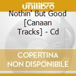 Nothin' But Good [Canaan Tracks] - Cd cd