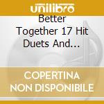 Better Together 17 Hit Duets And Collaborations cd