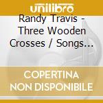 Randy Travis - Three Wooden Crosses / Songs Of The Season (2 Cd) cd
