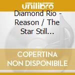 Diamond Rio - Reason / The Star Still Shines (2 Cd) cd musicale di Diamond Rio