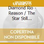 Diamond Rio - Reason / The Star Still Shines (2 Cd) cd