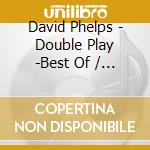 David Phelps - Double Play -Best Of / One Wintry Night (2 Cd) cd musicale di David Phelps