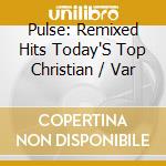 Pulse: Remixed Hits Today'S Top Christian / Var cd