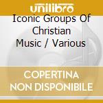 Iconic Groups Of Christian Music / Various cd