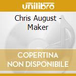 Chris August - Maker cd musicale di Chris August