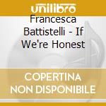 Francesca Battistelli - If We're Honest cd