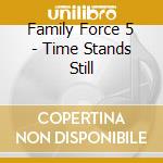 Family Force 5 - Time Stands Still cd