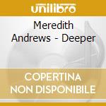 Meredith Andrews - Deeper cd musicale di Meredith Andrews