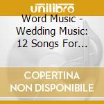 Word Music - Wedding Music: 12 Songs For The Wedding Soloist cd