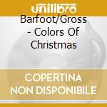 Barfoot/Gross - Colors Of Christmas cd