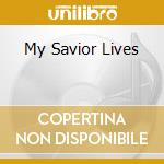My Savior Lives cd