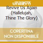 Revive Us Again (Hallelujah, Thine The Glory) cd