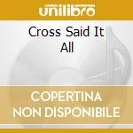 Cross Said It All cd