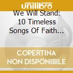 We Will Stand: 10 Timeless Songs Of Faith And Inspiration cd
