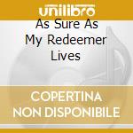 As Sure As My Redeemer Lives cd