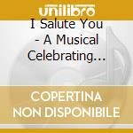 I Salute You - A Musical Celebrating Our Forces, Our Freedom, Our Flag cd