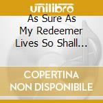 As Sure As My Redeemer Lives So Shall I cd