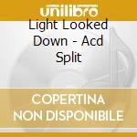 Light Looked Down - Acd Split cd